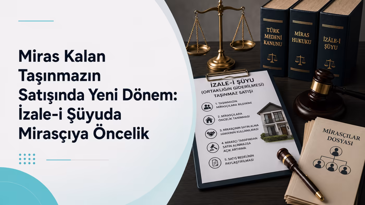 Miras Kalan Taşınmazın Satışında Yeni Dönem: İzale-i Şüyuda Mirasçıya Öncelik